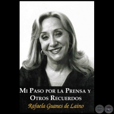 MI PASO POR LA PRENSA Y OTROS RECUERDOS - Autora: RAFAELA GUANES DE LAÍNO - Año 2016